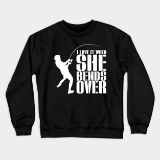 Tuna Fishing-I Love It When She Bends Over Crewneck Sweatshirt